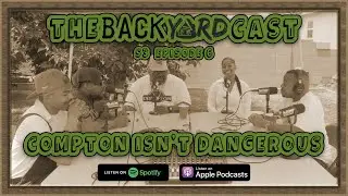 The BackYARDcast - S3 Episode 6 : Compton Isn't Dangerous