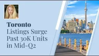 Toronto Listings Surge Past 30K Units in Mid-Q2
