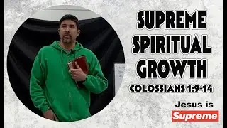 Supreme Spiritual Growth Colossians 1:9-14--Epicenter Sermon-David Chisum