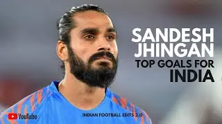 Sandesh Jhingan - Top Goals for India