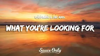 Ryan Mack & Zak Abel - What You're Looking For (Lyrics)