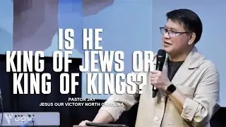 Who is Jesus? Is He King of Jews or King of Kings? | Ptr. Jay Aguilar | JOV NC | USA