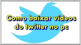 Como baixar v&iacute;deos do twitter no pc