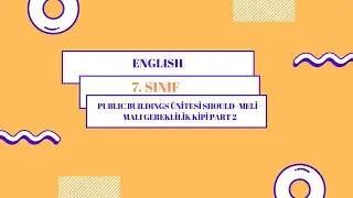7.SINIF ENGLISH  PUBLIC BUILDINGS &Uuml;NİTESİ SHOULD -MELİ -MALI GEREKLİLİK KİPİ PART 2