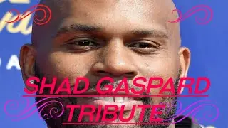 Shad Gaspard Tribute (Rest In Peace)