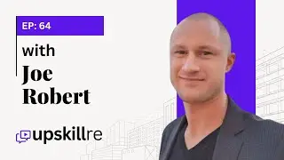 Joe Robert: Residential, Commercial Properties, and Note Investing | Upskillre Podcast #64
