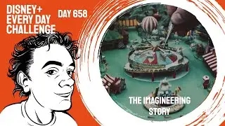 The Imagineering Story - day 658 - Disney+ Every Day Challenge