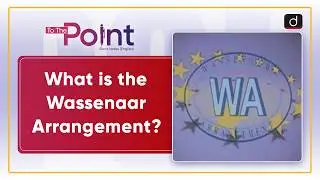 The Wassenaar Arrangement | Export Control Regimes | To The Point | Drishti IAS English