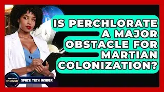 Is Perchlorate A Major Obstacle For Martian Colonization? - Space Tech Insider