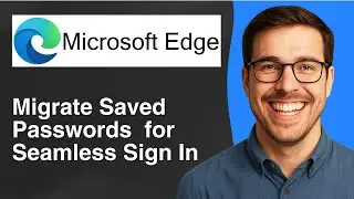 Migrate saved passwords to Microsoft Edge for seamless sign in [2025 Easy Guide]