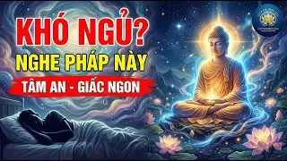 Lời Phật Dạy: Người Khó Ngủ Nên Nghe Pháp Này Tối Nay