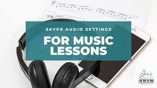Skype Audio Settings for Music Lessons