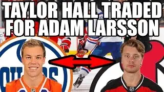 EDMONTON OILERS TRADE TAYLOR HALL TO NEW JERSEY DEVILS FOR ADAM LARSSON