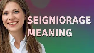 Seigniorage | meaning of Seigniorage