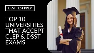 Top 10 Universities That Accept CLEP and DSST Exams