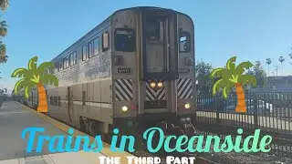 Trains in Oceanside! The Third Part!