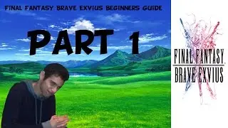 [FFBE] Final Fantasy Brave Exvius Beginner Guide (Part 1)