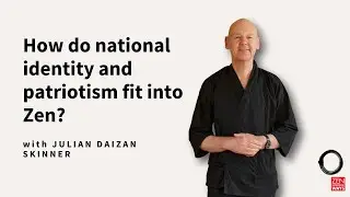 National identity, patriotism and  Zen ~ with Julian Daizan Skinner