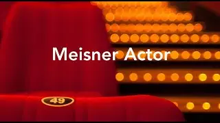 MEISNER ACTING TECHNIQUE:  CHARACTER WORK