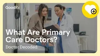 3 Types of Primary Care Doctors | Doctor Decoded | GoodRx