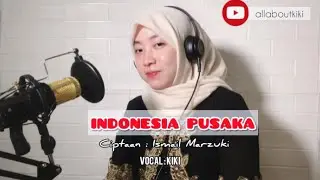 Indonesia Pusaka Ciptaan Ismail Marzuki - Lagu Beserta Puisi (Vokal Allaboutkiki) Mamah Khalil