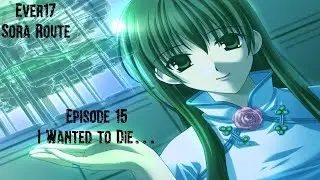 Ever17 Sora Route Episode 15: I Wanted to Die...