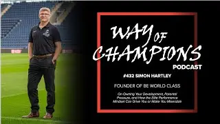 Simon Hartley, Founder of Be World Class, on the Elite Performance Mindset | Sports Psychology