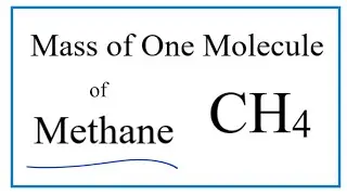 How to Find the Mass of One Molecule of Methane (CH4)