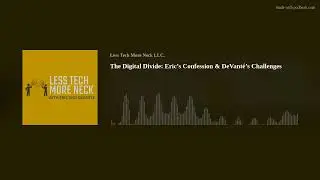 The Digital Divide: Eric&rsquo;s Confession &  DeVant&eacute;&rsquo;s Challenges