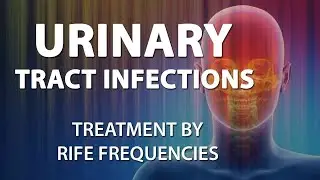 UTI - Urinary Tract Infections Bladder & Kidney - RIFE Frequencies - Quantum Medicine Bioresonance