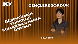 Öğrencilerin Teknoloji Kullanması Neden Gerekli ? | Bulut Esen - Gençlere Sorduk