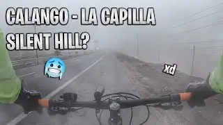 RUTA CON MUCHA HUMEDAD Y NEBLINA / CALANGO - LA CAPILLA