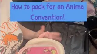 Tips on how to pack for an Anime Convention!