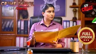 प्यार के जूनून में चढ़ी Innocents की बलि | Crime Patrol City Crimes | New Crime Cases