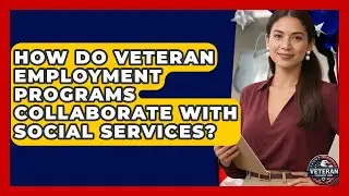 How Do Veteran Employment Programs Collaborate With Social Services? | Veteran Community Guide