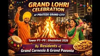 Lohri Night at Prateek Grand City 🔥 | Grand Carnesia & Paeonia Residents | P7&ndash;P8