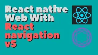 React Native Web with React Navigation V5 || Expo