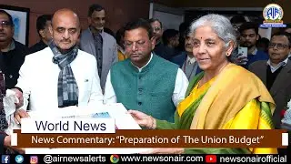 News Commentary: Preparation of The Union Budget
