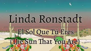 Linda Ronstadt - El Sol Que Tú Eres (The Sun That You Are) (Official Lyric Video)