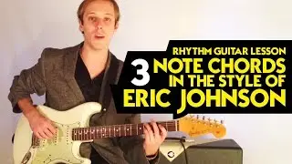 Rhythm Guitar Lesson - 3 Note Chords in the Style of Eric Johnson