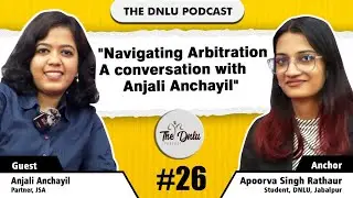 Navigating Arbitration : A conversation with Ms. Anjali Anchayil |Partner, JSA |Ep. 26| DNLU Podcast