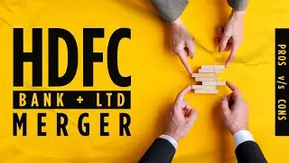 Hdfc Bank+Hdfc Ltd: India's biggest Merger (Pros v/s Cons)