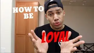 How To Be Loyal