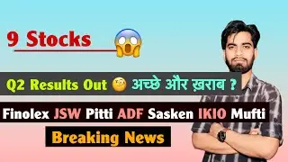 9 Stocks 😱 Q2 Results Out 🔥 अच्छे और खराब ? Finolex &bull; JSW &bull; Sasken &bull; ADF &bull; Mufti ❌️ Breaking News 