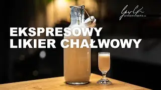 EKSPRESOWY LIKIER CHAŁWOWY - PRZEPIS NA PYSZNY LIKIER GOTOWY DO PODANIA ZARAZ PO ZROBIENIU