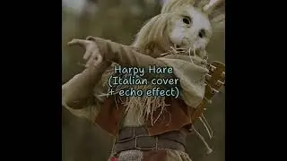 Harpy Hare (Italian cover + echo effect) &mdash; Yaelokre (cover by @SingalekSMW and @TryDashStapera)