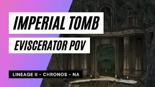 Imperial Tomb - Lineage 2 - Eviscerator POV - Chronos - NA