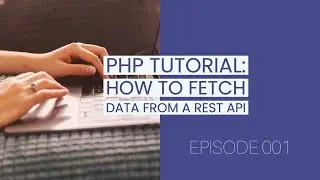 PHP Tutorial: How to fetch data from REST APIs in PHP