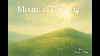 📖 Mount of Blessing  Light of Grace Music