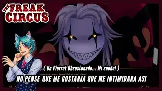 EL ESTA OBSECIONADO CONMIGO?! y me gusta... | The Freak Circus ] | CAP 1